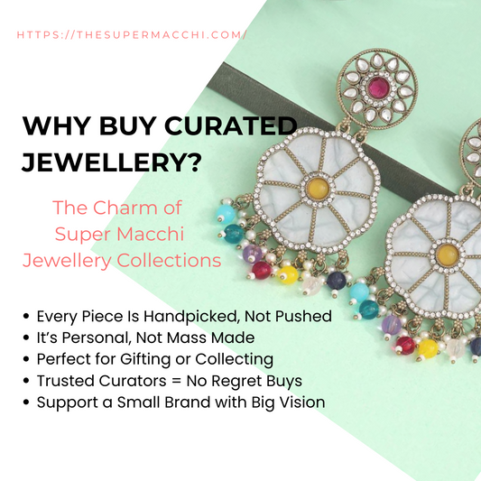 Why Buy Curated Jewellery? The Charm of Super Macchi Collections